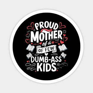 Womens Proud Mother Of A Few Dumbass Kids Magnet